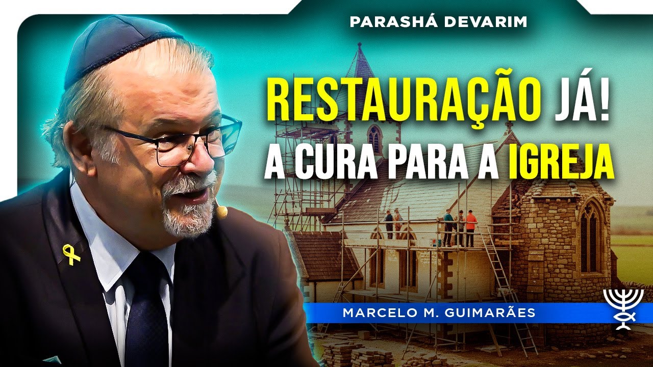 Restaura&ccedil;&atilde;o J&aacute;! A cura para a Igreja - Parash&aacute; Devarim 2025/5785 - Rabino Mess. Marcelo M. Guimar&atilde;es