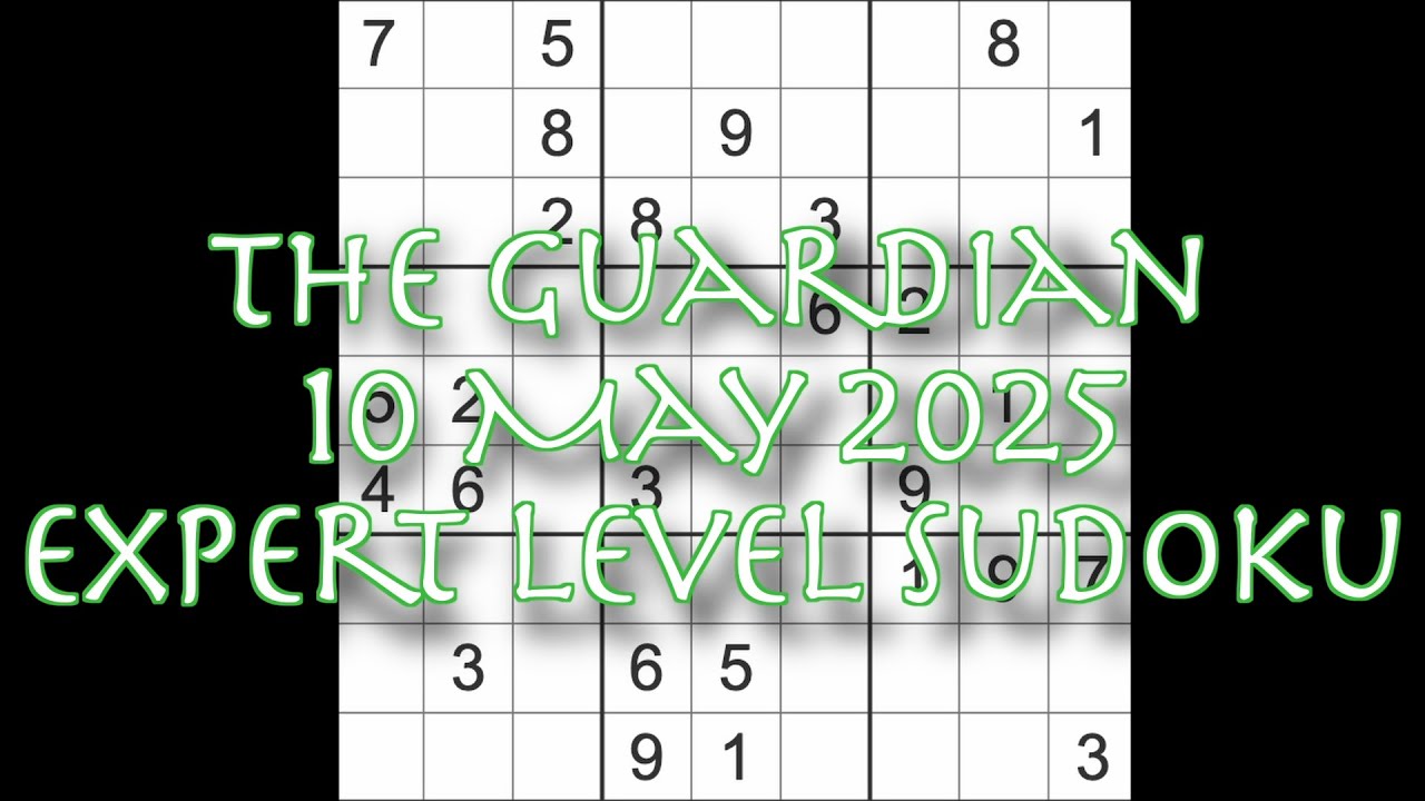 Sudoku solution – The Guardian 10 May 2025 Expert level