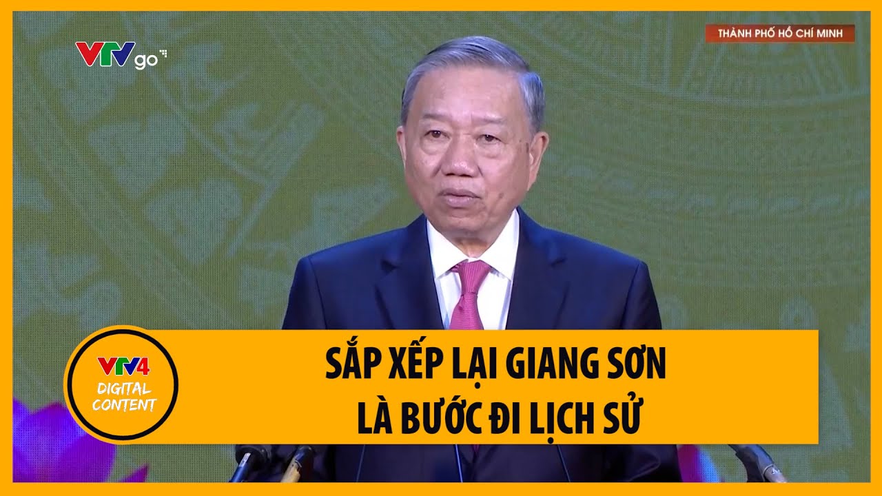 Tổng Bí thư Tô Lâm: 'Sắp xếp lại giang sơn là bước đi lịch sử' | VTV4