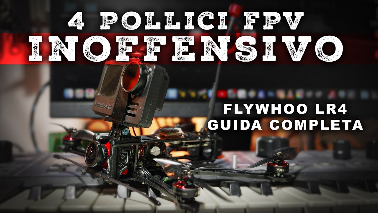 COSTRUIAMO UN DRONE 4 POLLICI SUB 250G - FLYWHOO LR4