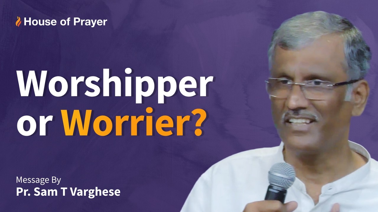 Worshipper or Worrier? | English Christian Message | Pr. Sam T Varghese