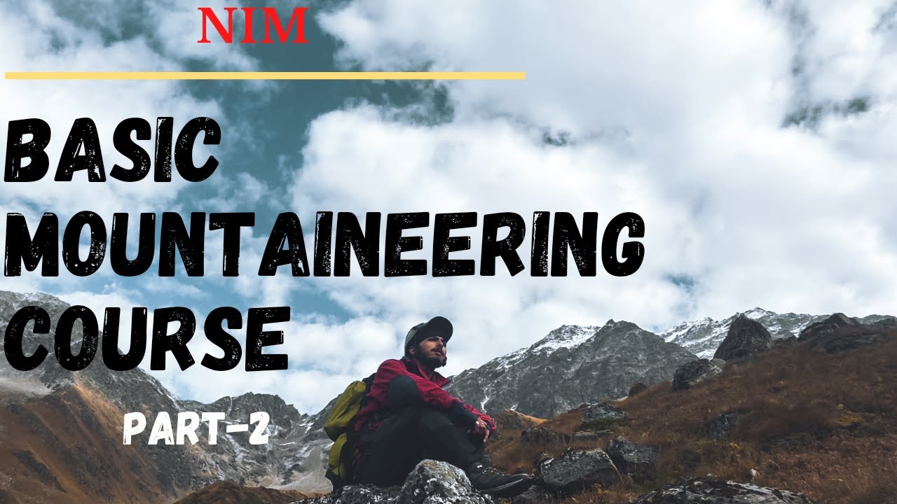 BASIC MOUNTAINEERING COURSE (BMC) AT NIM- Nehru Institute Of Mountaineering, Uttarkashi -- (PART-2)