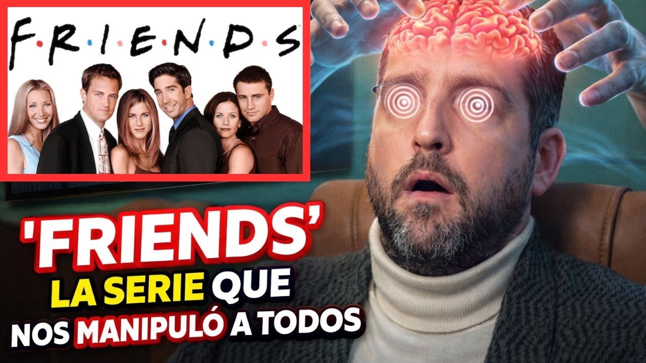 FRIENDS La Serie Que Nos Manipuló a Todos - Juan Manuel Vaz