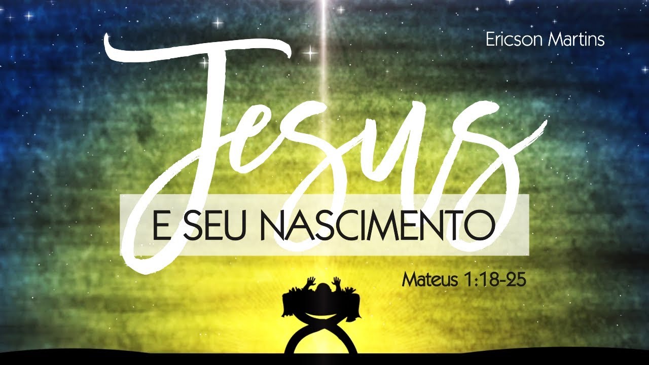 Jesus e Seu Nascimento (Mateus 1:18-25) - Pr. Ericson Martins