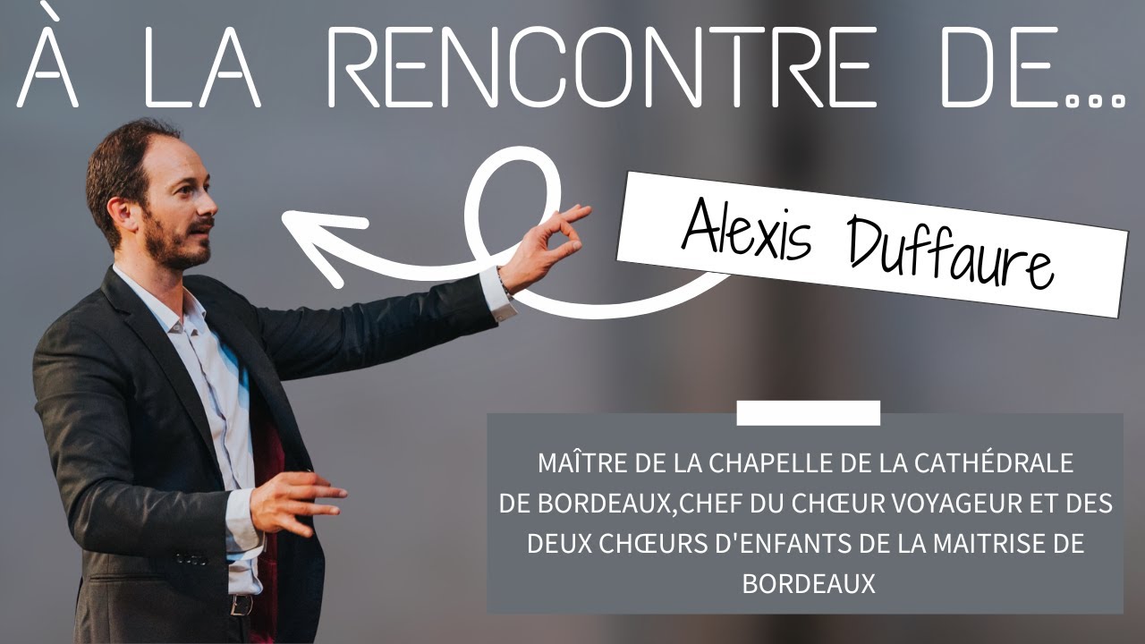 À la rencontre d'Alexis Duffaure, Maître de Chapelle de la cathédrale de Bordeaux