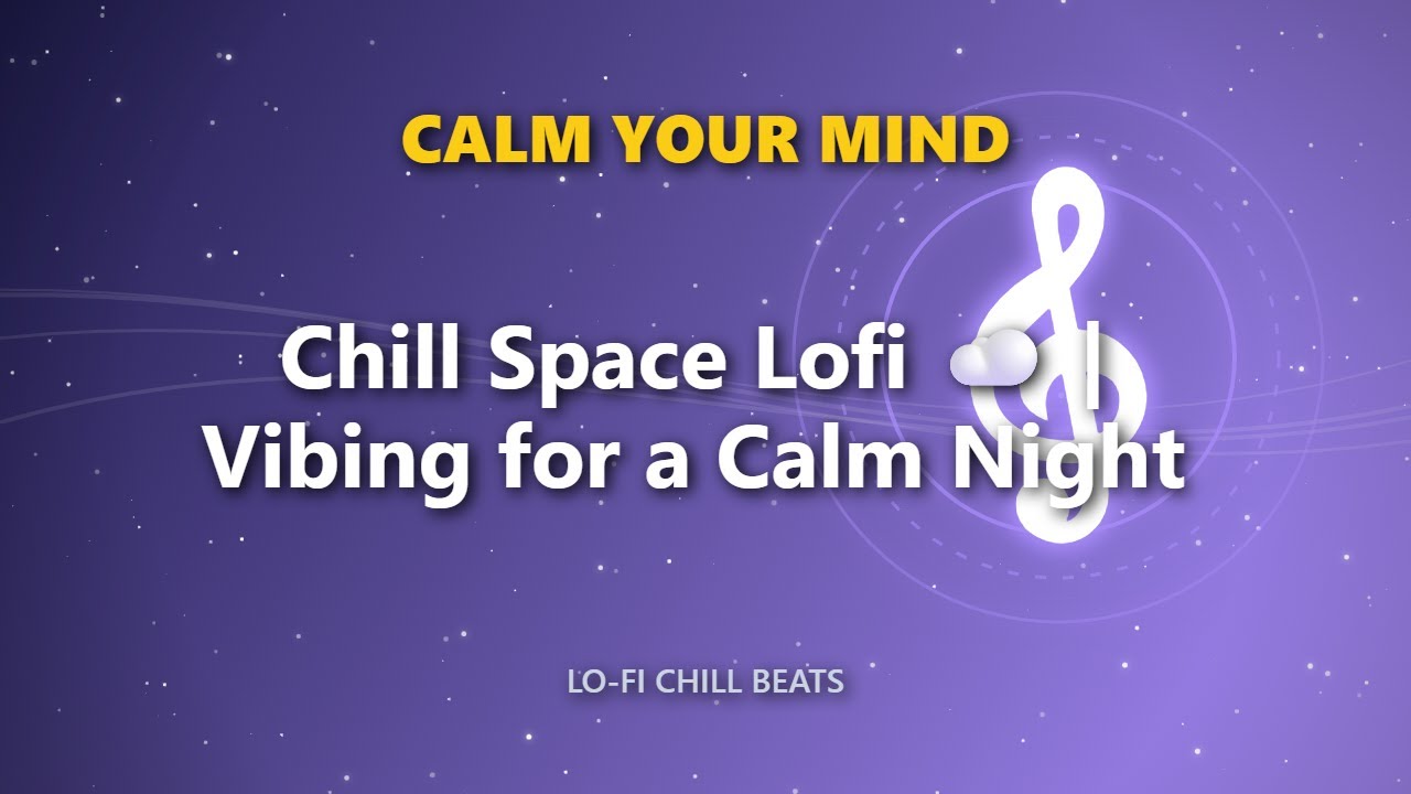 Chill Space Lofi ☁️ | Vibing for a Calm Night
