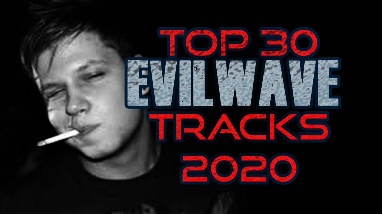 TOP 35 BEST EVILWAVE TRACKS (2020)