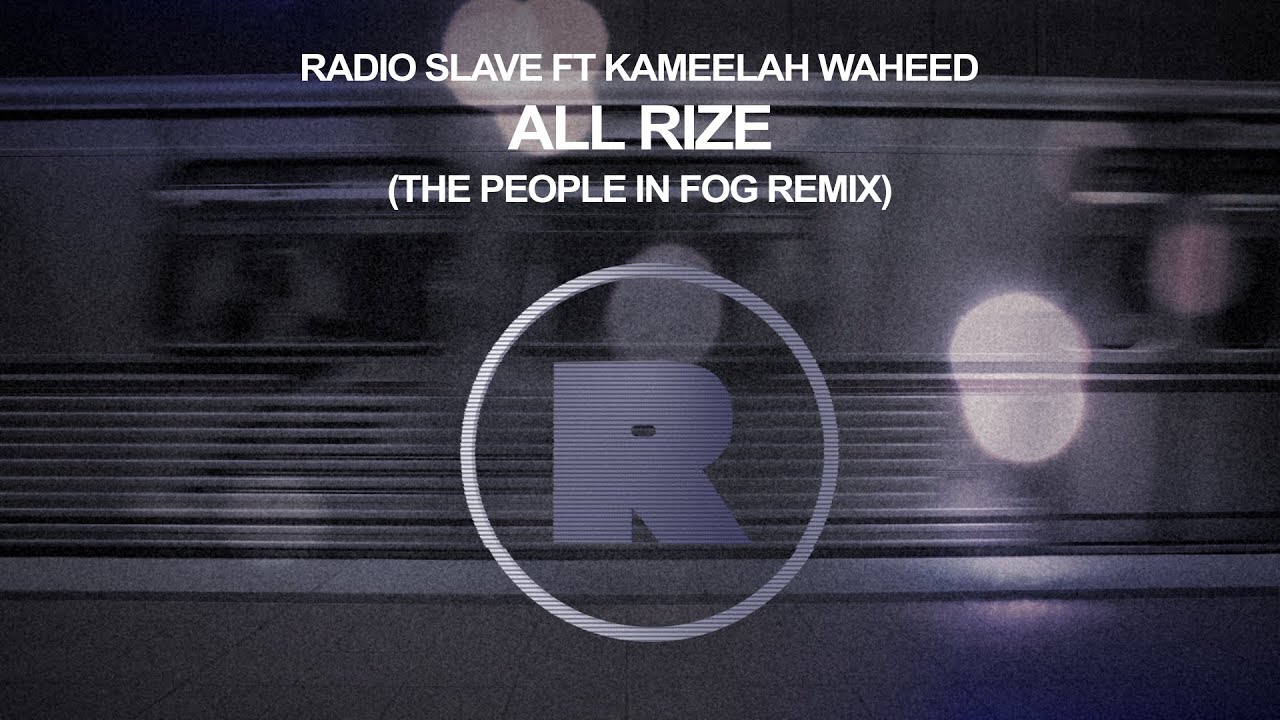 Radio Slave ft Kameelah Waheed - All Rize (The People In Fog Remix)