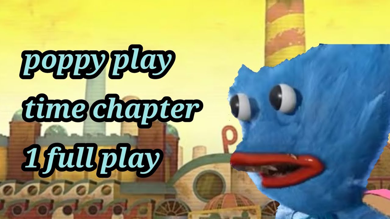 Poppy play time chapter 1 full play