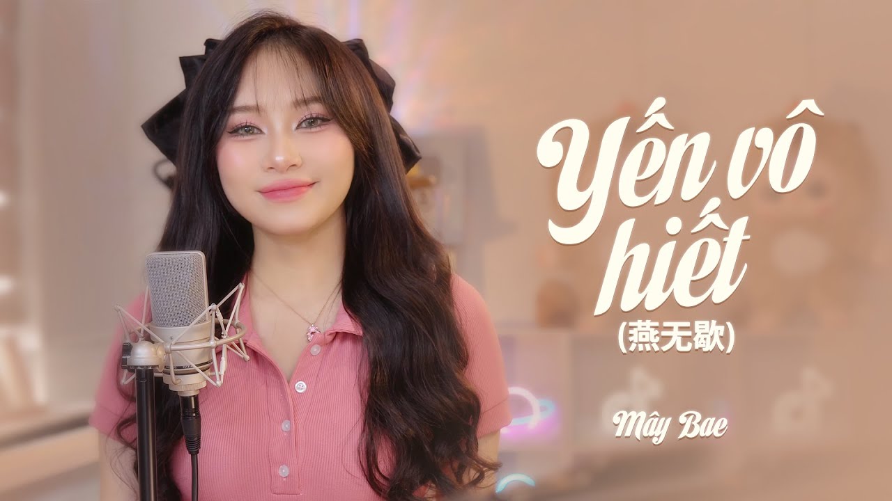 Yến Vô Hiết - 燕无歇 - Mây Bae Cover | Official Music Video