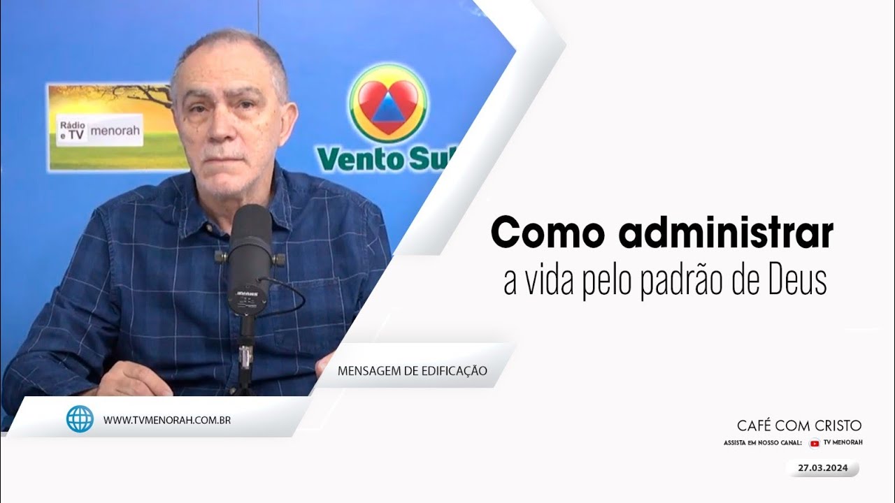 Café com Cristo 27/03/2024: Como administrar a vida pelo padrão de Deus