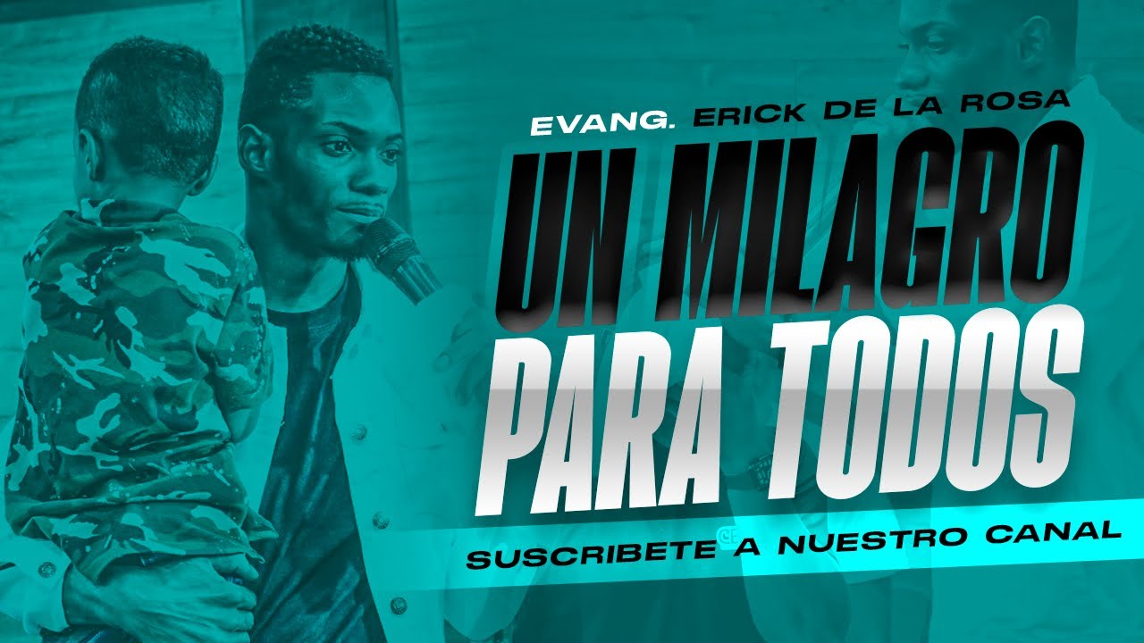 EVANGELISTA ERICK DE LA ROSA - UN MILAGRO PARA TODOS
