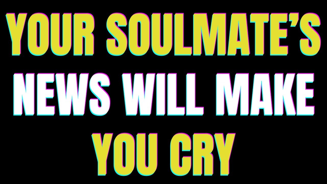 Angels say Your Soulmate’s News Will Make You Cry | Angel Message