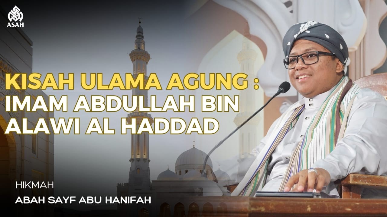Sekelumit Kisah Ulama Agung ; Imam Abdullah bin Alawi al Haddad - Abah Sayf Abu Hanifah
