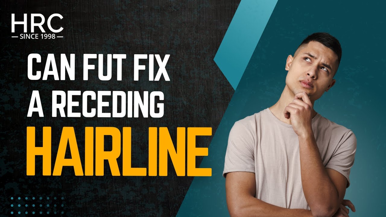 Can FUT Fix a Receding Hairline | Hair Restoration Centers