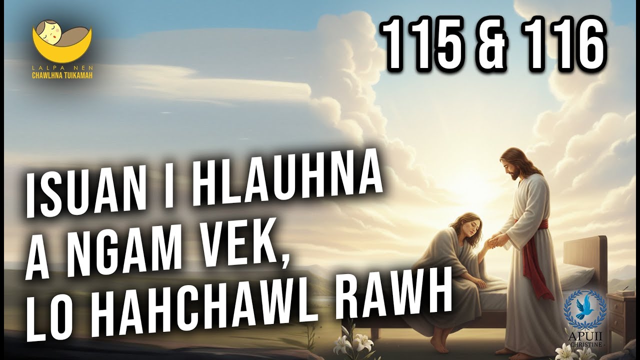 Lalpa Nen Chawlhna Tuikamah - 115 & 116 | Isuan i hlauhna a ngam vek, lo hahchawl rawh