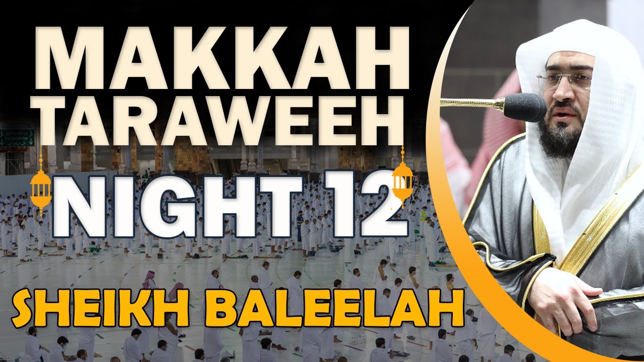 Makkah Taraweeh 2022 | Night 12 | Sheikh Baleelah