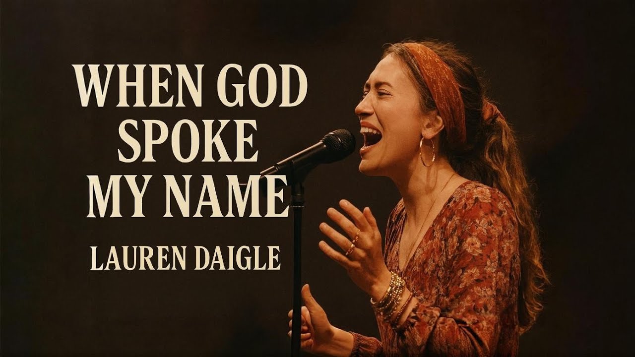 Lauren Daigle–When God Spoke My Name | Powerful Christian Worship Song | Deep Emotional Gospel Music
