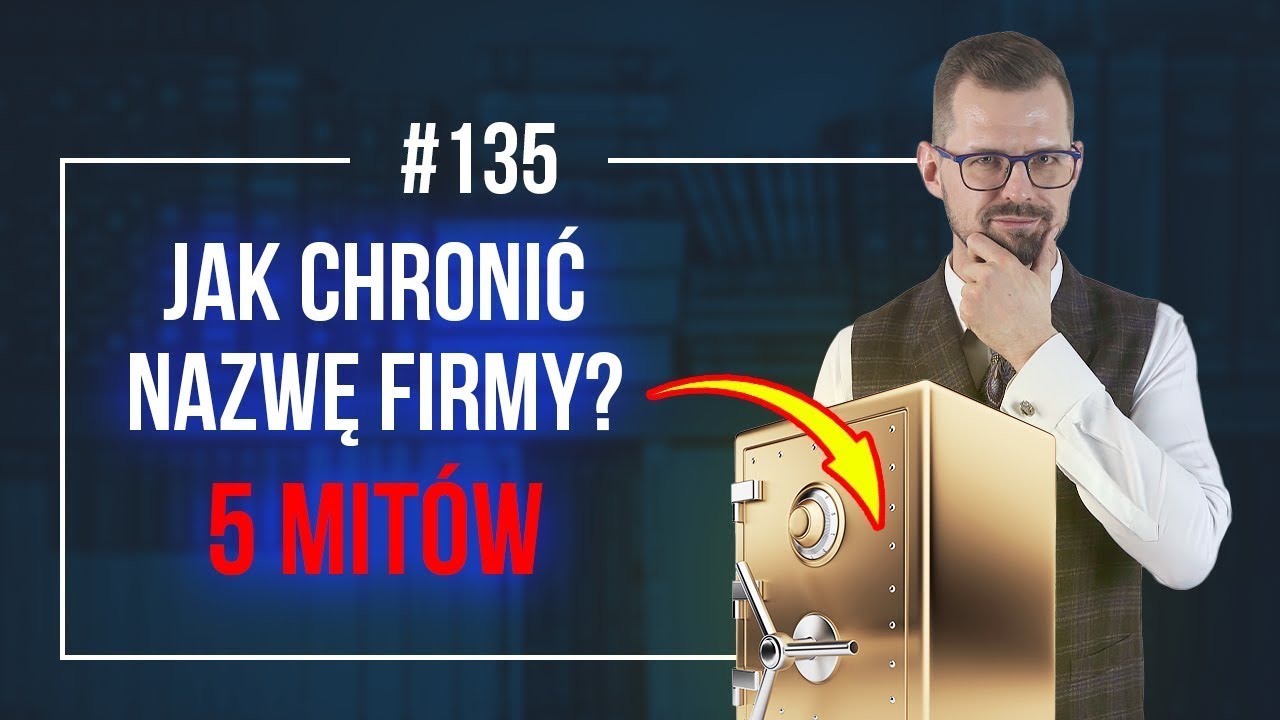 Jak Chronić NAZWĘ Firmy? 5 Mitów, Które ZNISZCZĄ Ci FIRMĘ! Problemy z rejestracją znaku towarowego!