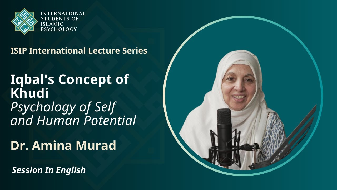Muhammad Iqbal's Concept of Khudi: Psychology of Self & Human Potential | Dr. Amina Murad