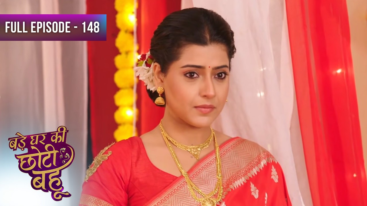 Bade Ghar Ki Choti Bahu | Full Episode 148 | Dangal Dil Se