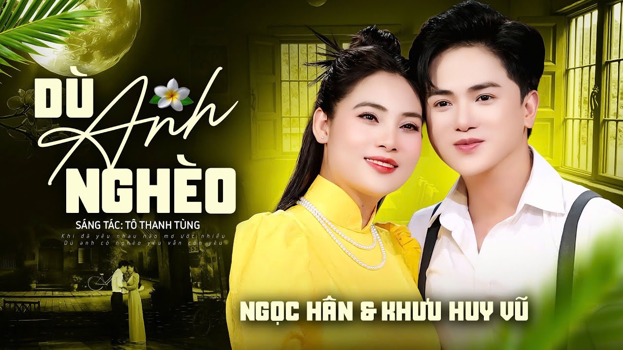 Ngọc Hân & Khưu Huy Vũ | Dù Anh Nghèo | Cặp Đôi Song Ca Vàng Ai Nghe Cũng Ghiền Ngay