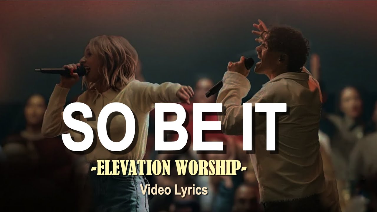 SO BE IT - ELEVATION WORSHIP ( VIDEO LYRICS)
