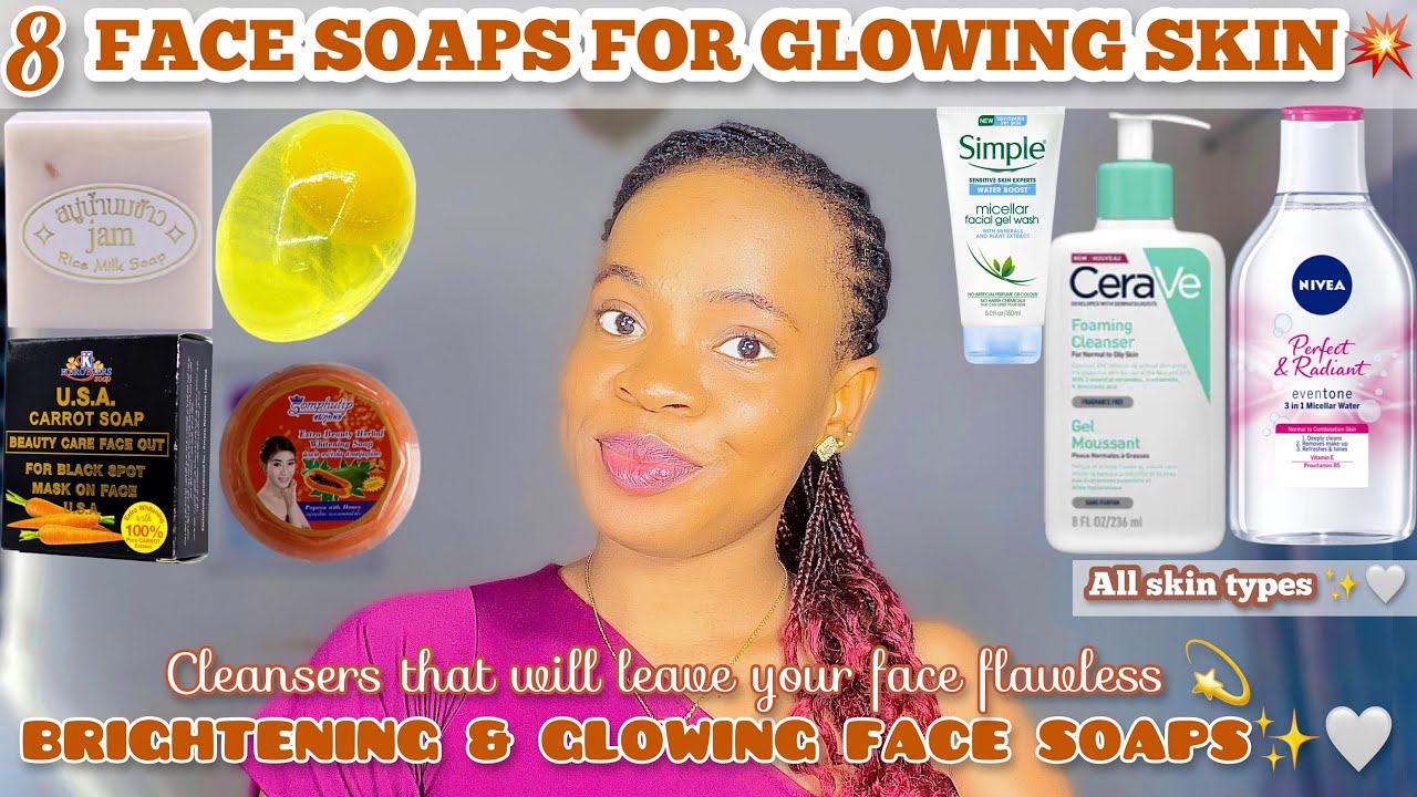 BEST FACE SOAPS & CLEANSER THAT WILL LEAVE YOUR FACE FLAWLESS + Brightening Soap For All skin Type