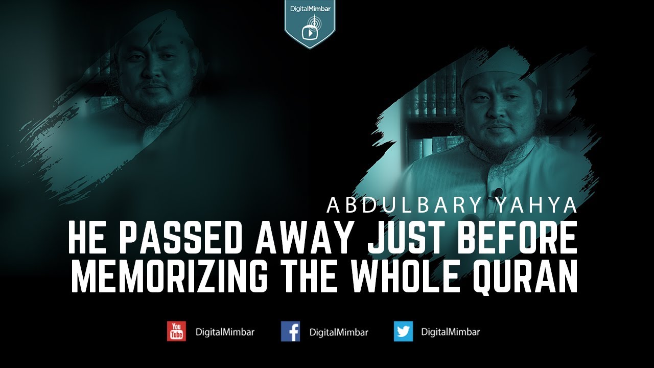 He passed away just before memorizing the whole Quran - Abdulbary Yahya