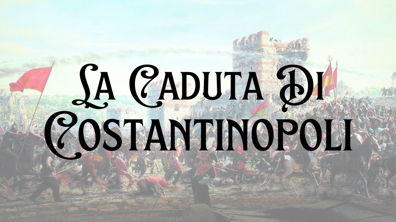 La Caduta di Costantinopoli - la fine di un impero millenario