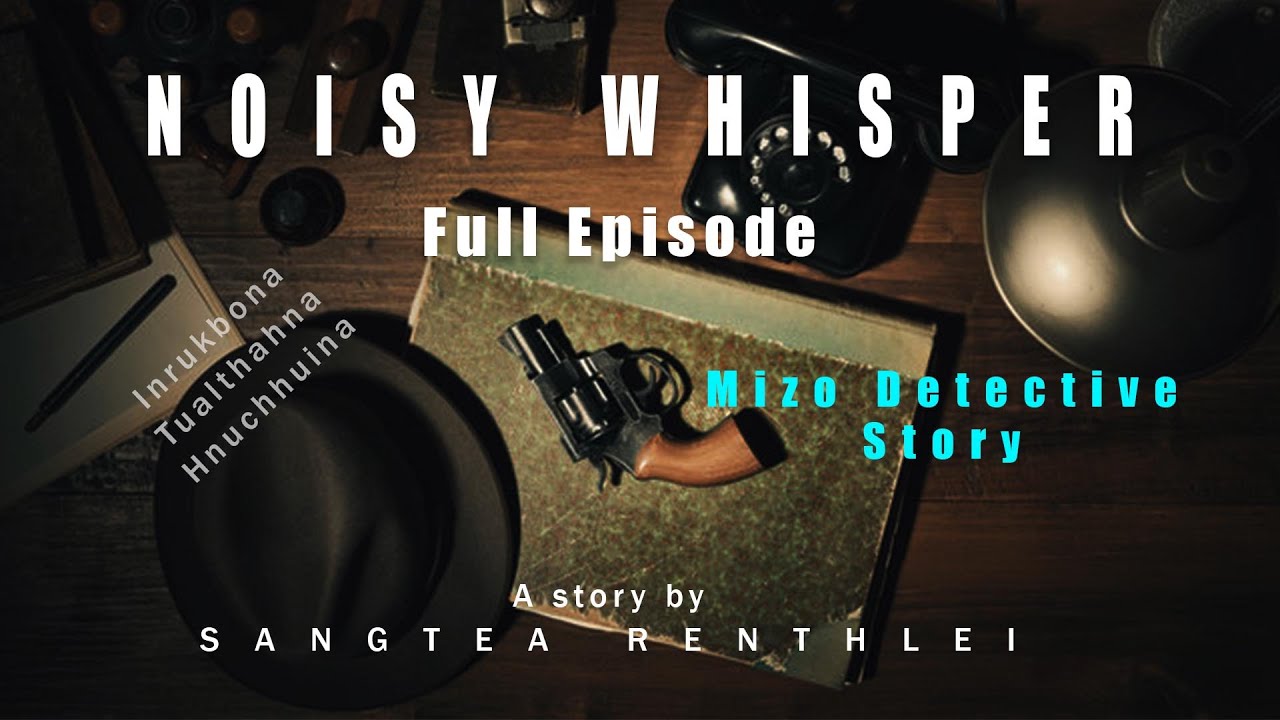 Noisy Whisper Full Episode| Ziaktu Sangtea Renthlei