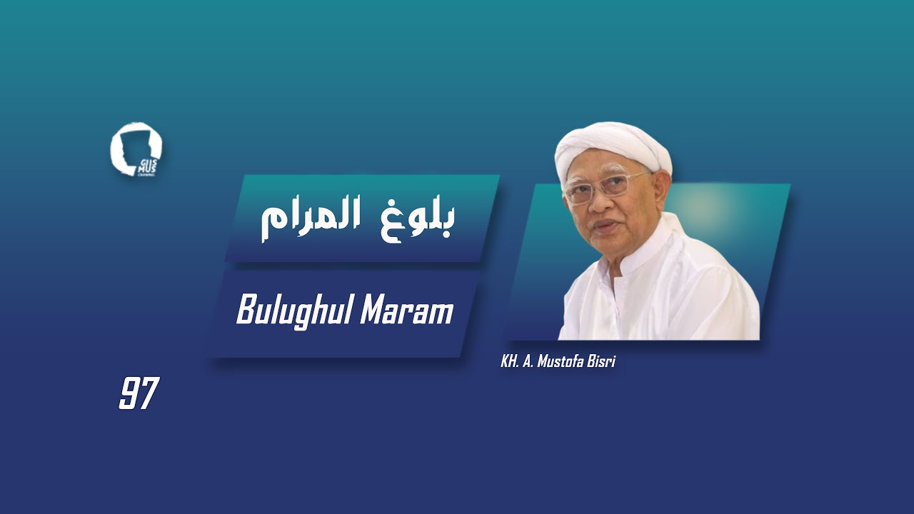 97. Bulugh al-Maram - KH. A. Mustofa Bisri.