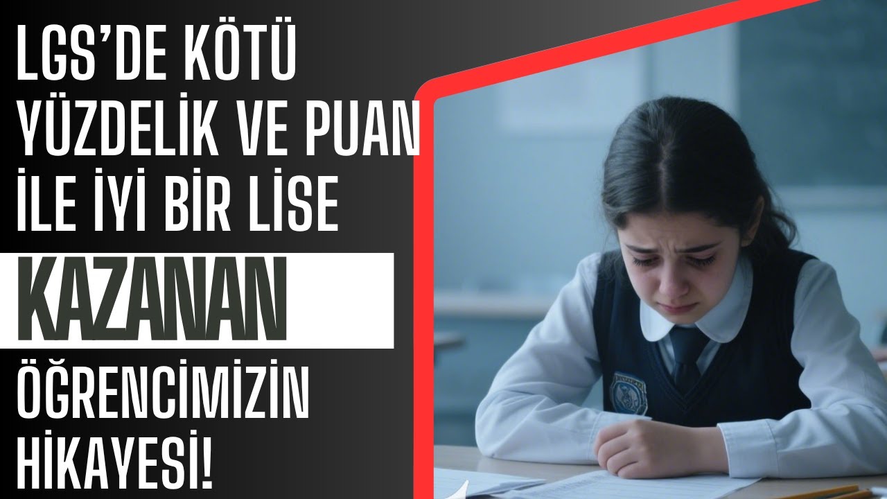 LGS'de Kötü Yüzdelik ve Puan ile İyi LİSE Kazanan Öğrencim Elif! Lise Önemli Mi?
