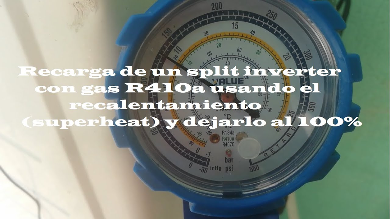 Recarga de un split inverter con gas R410a usando el recalentamiento (superheat) y dejarlo al 100%
