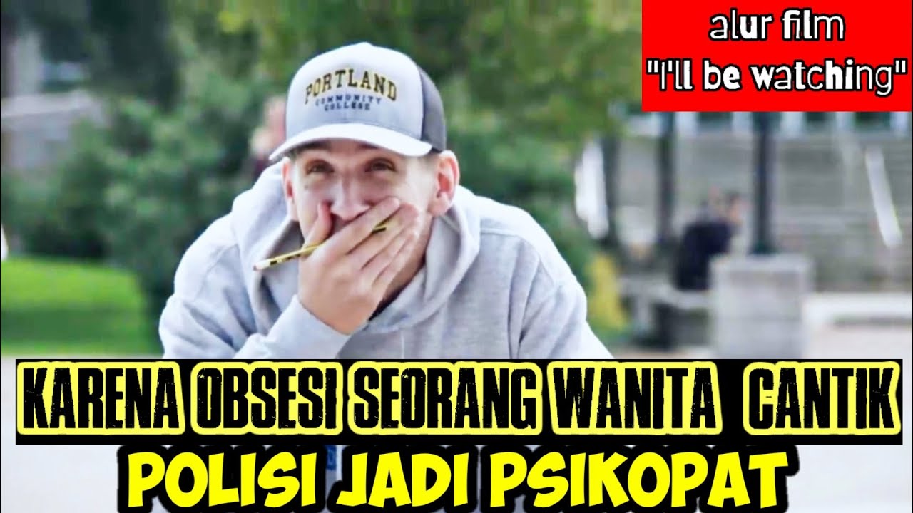Polisi jadi psikopat karena obsesi seorang WANITA CANTIK||ALUR FILM I'LL BE WATCHIG 2018