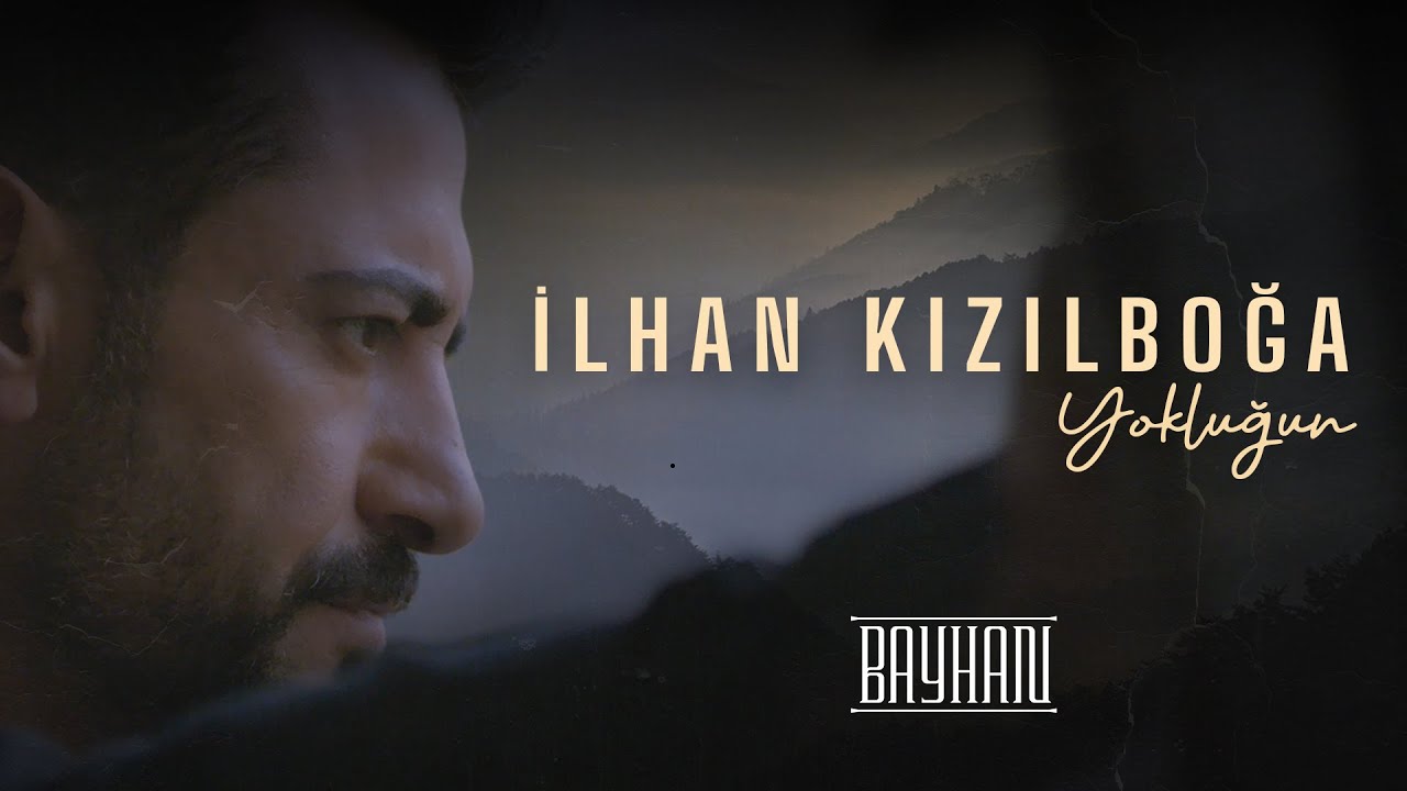 İlhan Kızılboğa - Yokluğun (Official Video)