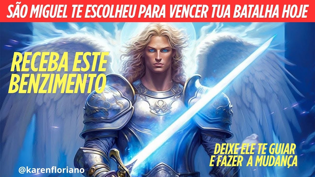 SÃO MIGUEL TE ESCOLHEU PARA VENCER TUA BATALHA HOJE - RECEBA ESTE BENZIMENTO - DEIXE ELE TE GUIAR
