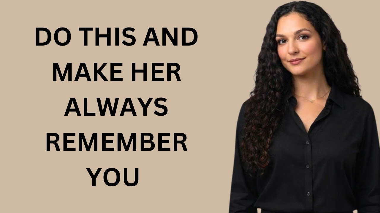 Women Never Forget The Man Who Does These 5 Things | Female Psychology