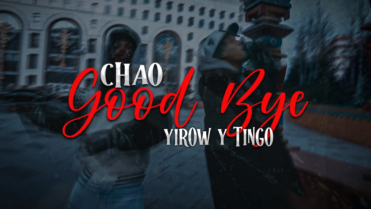 CHAO GOOD BYE - EL YIROW Y EL TINGO ❌ THE DANGEROUS (VIDEO OFFICIAL)