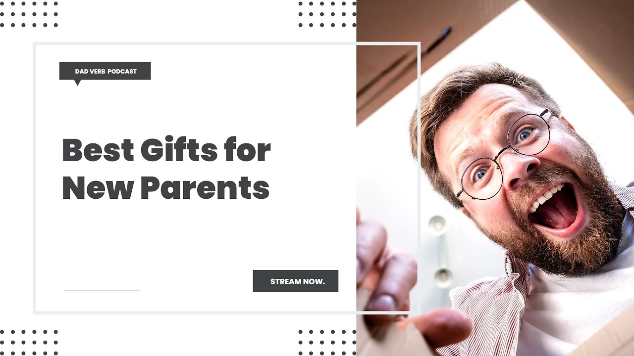 Best Gifts for New Parents and Milestones &ndash; Dad Verb Podcast EP. 028