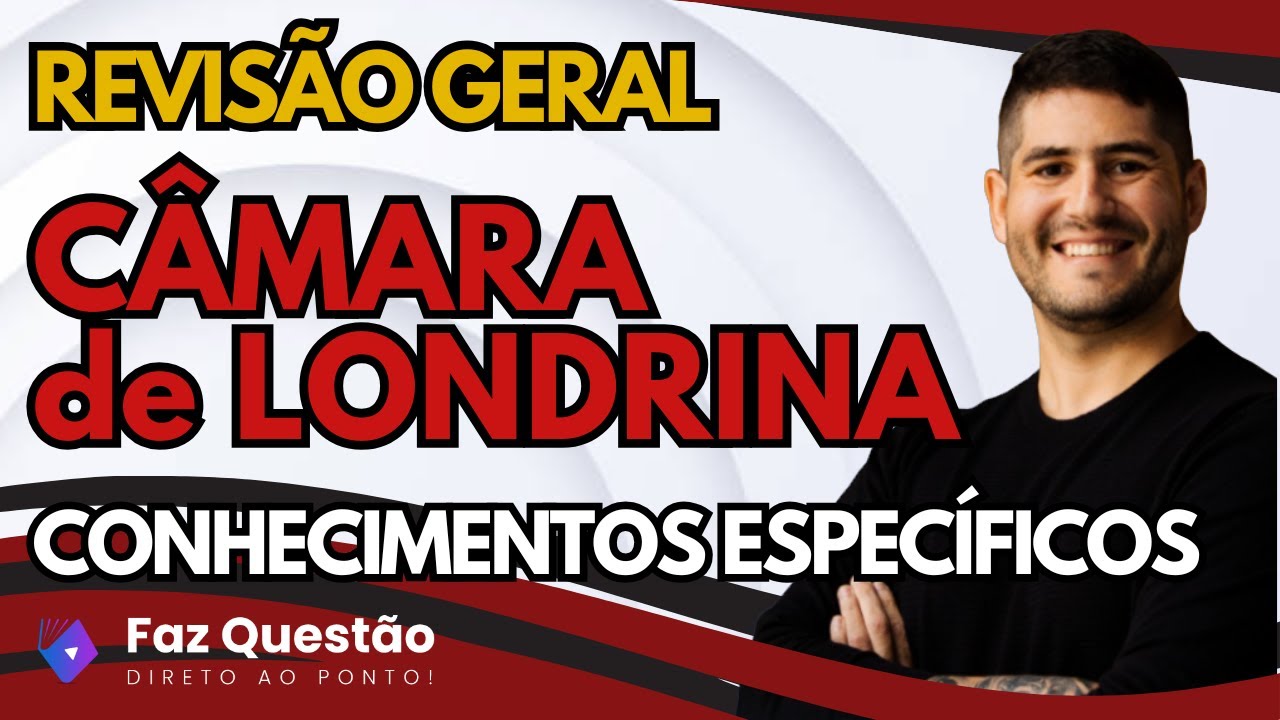 AULA 03 - CÂMARA LONDRINA (REVISÃO GERAL - ESPECÍFICOS)