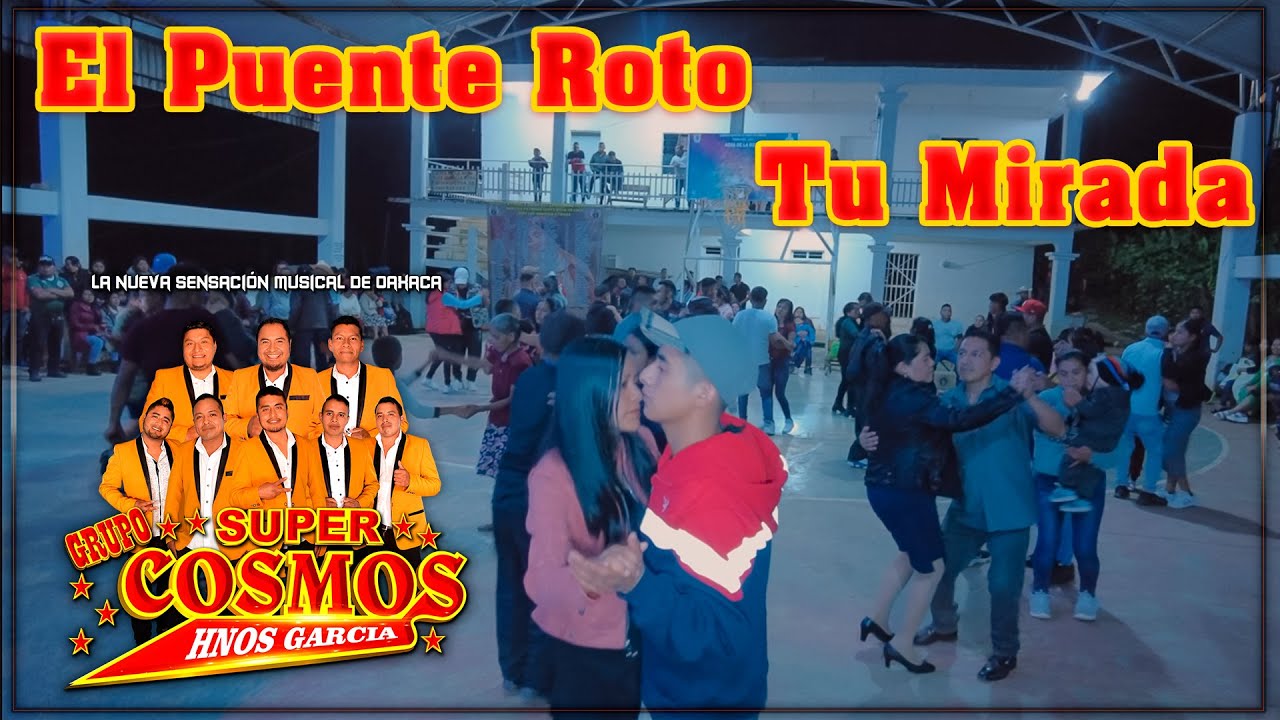EL PUENTE ROTO/TU MIRADA GRUPO SUPER COSMOS AGUA DE LA ROSA, HUAUTLA 2023