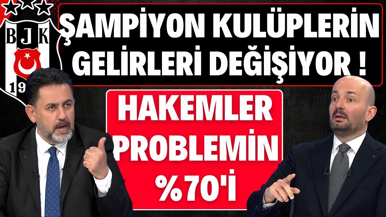 HAKEMLER PROBLEMİN %70'İ | ŞAMPİYON TAKIMLARIN GELİRLERİ DEĞİŞİYOR !