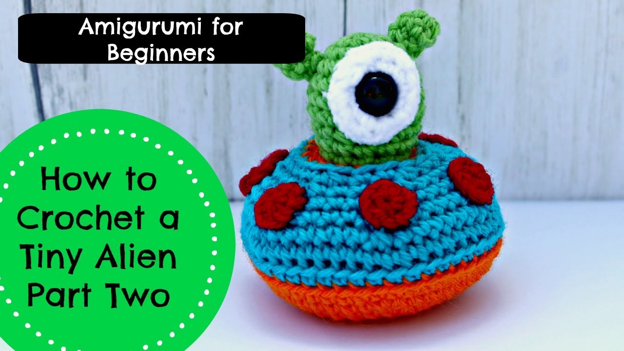 How to Crochet a Tiny Alien Part Two-Amigurumi for Beginners
