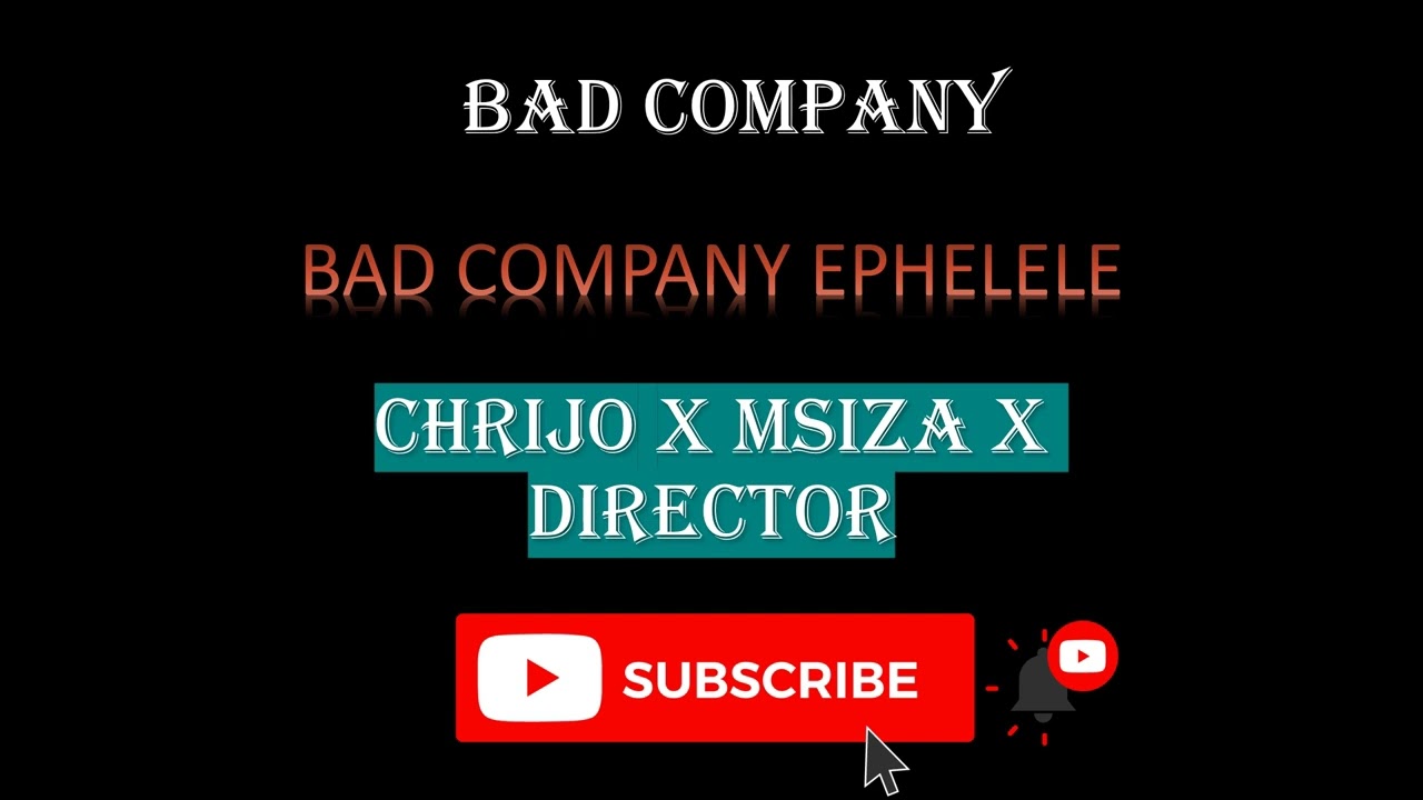 BAD COMPANY [CHRIJO X MSIZA X DIRECTOR   BAD COMPANY] - EPHELELE