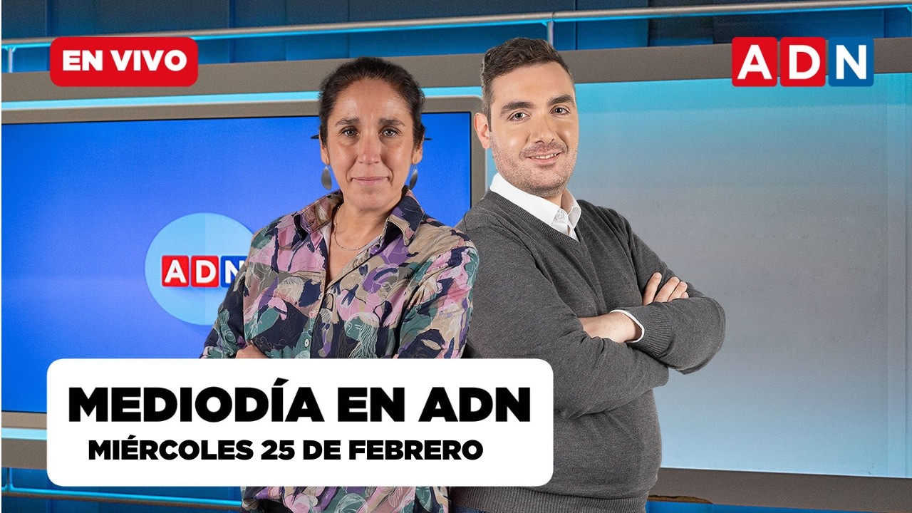 📺 🔴 MEDIODÍA EN ADN (las noticias que marcan Chile), MIÉRCOLES 25 DE FEBRERO