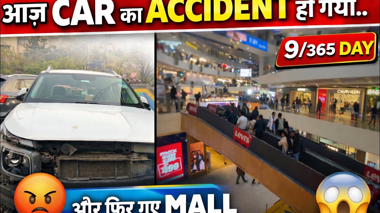 आज Car का Accident हो गया 😱 फिर भी Mall गए | 9/365 Day Hard Challenge