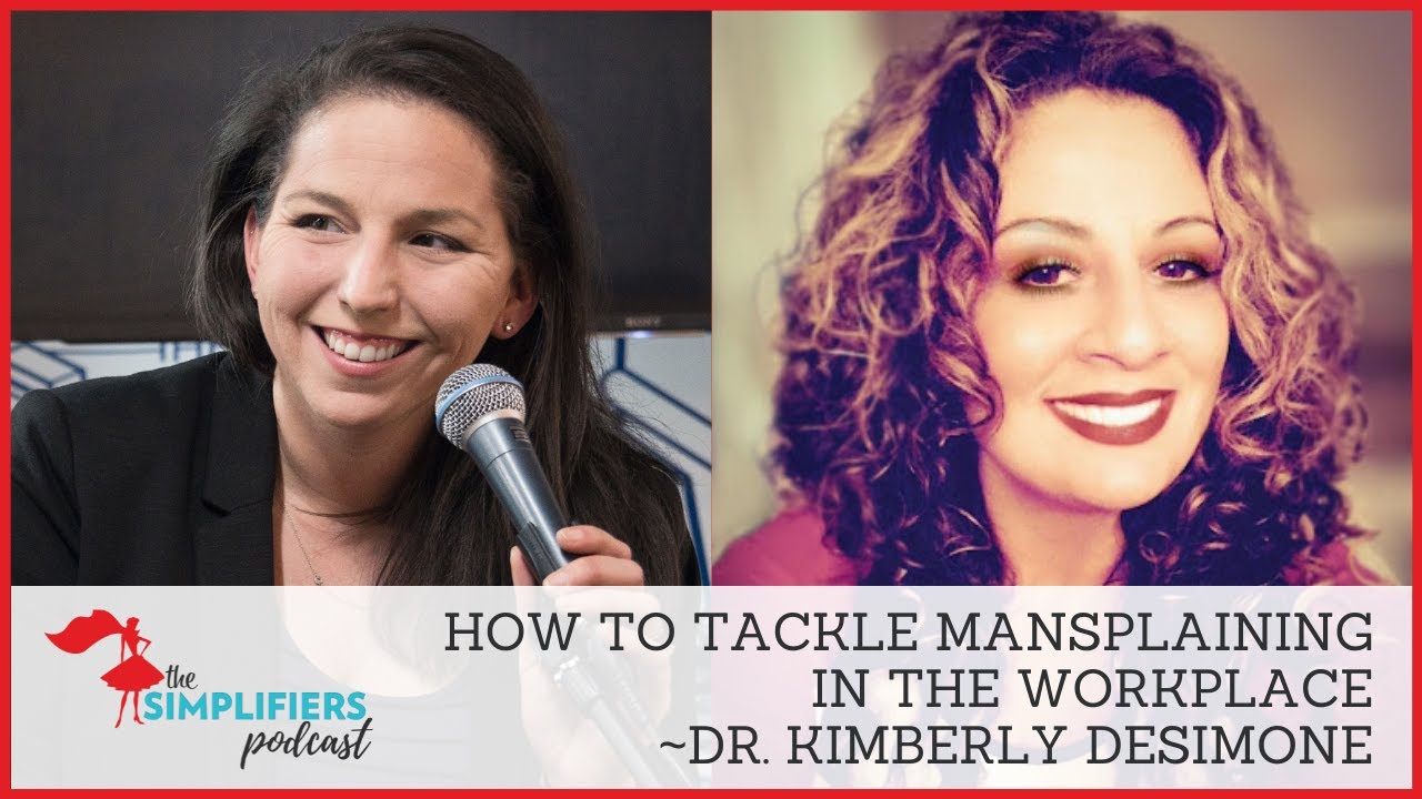 207/208: How to tackle mansplaining in the workplace - with Dr. Kimberly DeSimone [EXTENDED VERSION]