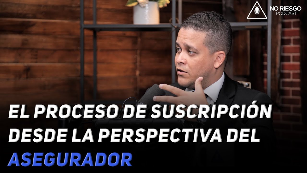 COMO FUNCIONA EL PROCESO DE SUSCRIPCI&Oacute;N DESDE LA PERSPECTIVA DEL ASEGURADOR. FT. MAIK P&Eacute;REZ