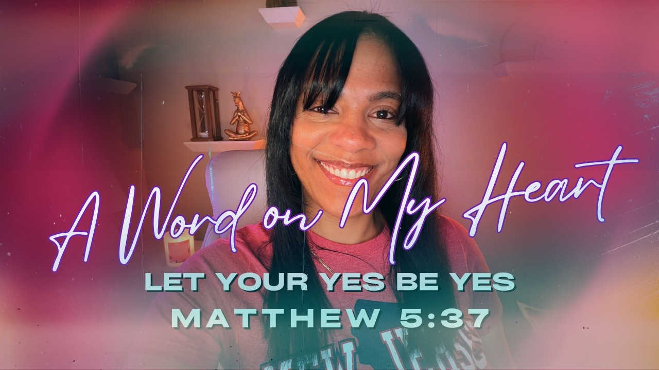 Let Your Yes Be Yes | A Word on My Heart (Matthew 5:37)
